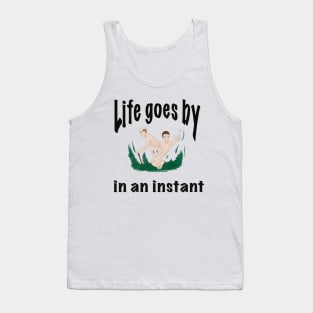 Life goes by in an instant Tank Top